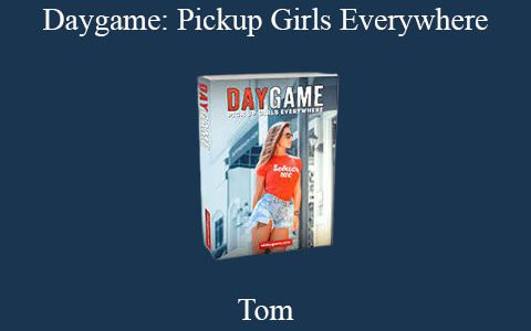 Tom – Daygame: Pickup Girls Everywhere