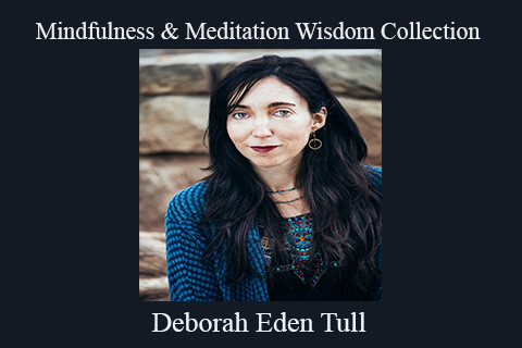 Deborah Eden Tull – Mindfulness & Meditation Wisdom Collection