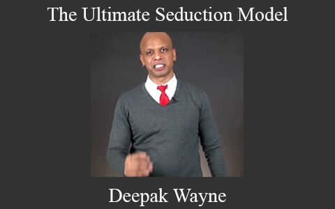 Deepak Wayne – The Ultimate Seduction Model