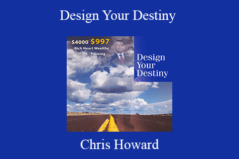 Chris Howard – Design Your Destiny