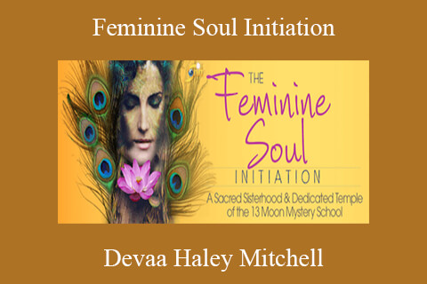 Devaa Haley Mitchell – Feminine Soul Initiation