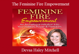 Devaa Haley Mitchell – The Feminine Fire Empowerment