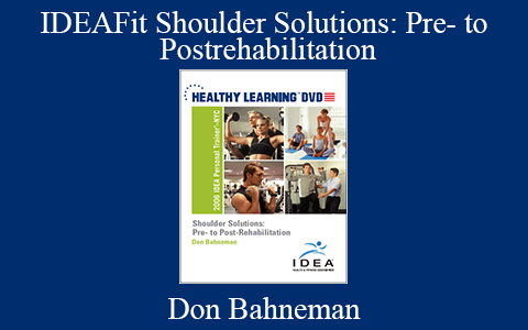 Don Bahneman – IDEAFit Shoulder Solutions: Pre- to Postrehabilitation