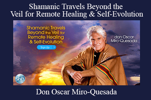 Don Oscar Miro-Quesada – Shamanic Travels Beyond the Veil for Remote Healing & Self-Evolution