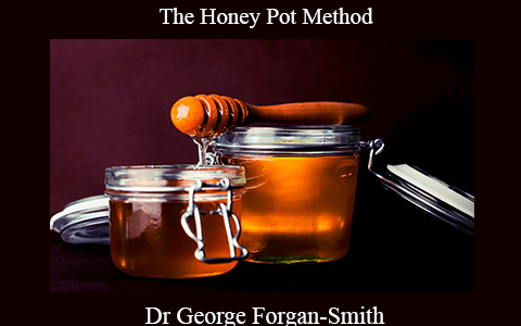 Dr George Forgan-Smith – The Honey Pot Method