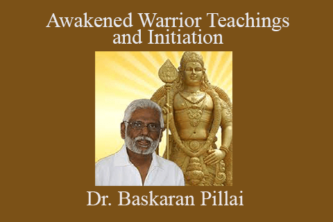 Dr. Baskaran Pillai – Awakened Warrior Teachings and Initiation