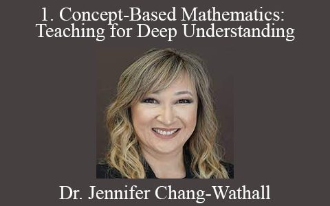 Dr. Jennifer Chang-Wathall – 1. Concept-Based Mathematics: Teaching for Deep Understanding