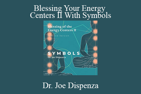 Dr. Joe Dispenza – Blessing Your Energy Centers II With Symbols