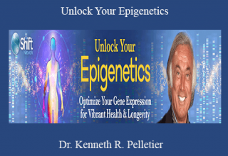 Dr. Kenneth R. Pelletier – Unlock Your Epigenetics