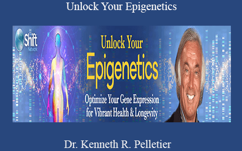 Dr. Kenneth R. Pelletier – Unlock Your Epigenetics