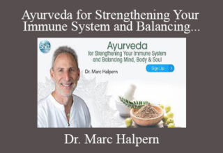 Dr. Marc Halpern – Ayurveda for Strengthening Your Immune System and Balancing Mind, Body & Soul