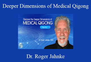 Deeper Dimensions of Medical Qigong With Dr. Roger Jahnke