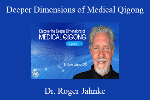 Dr. Roger Jahnke – Deeper Dimensions of Medical Qigong