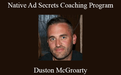 Duston McGroarty – Native Ad Secrets Coaching Program