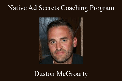 Duston McGroarty – Native Ad Secrets Coaching Program