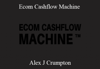 Alex J Crumpton – Ecom Cashflow Machine