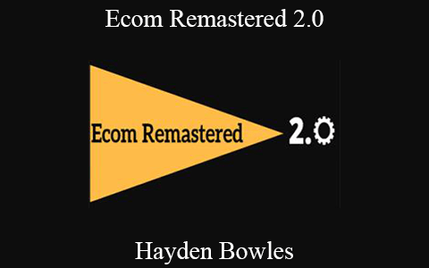 Hayden Bowles – Ecom Remastered 2.0