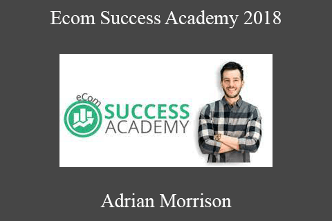 Adrian Morrison – Ecom Success Academy 2018