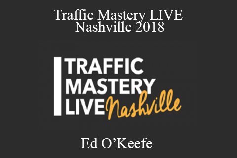 Ed O’Keefe – Traffic Mastery LIVE Nashville 2018