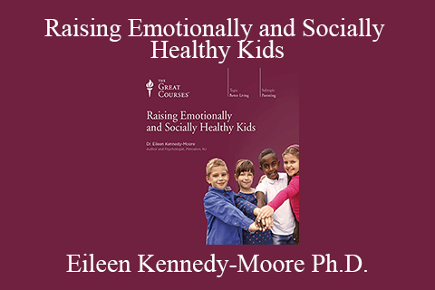 Eileen Kennedy-Moore Ph.D. – Raising Emotionally and Socially Healthy Kids