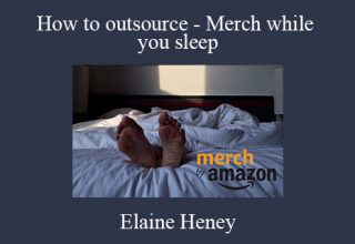 Elaine Heney – How to outsource – Merch while you sleep