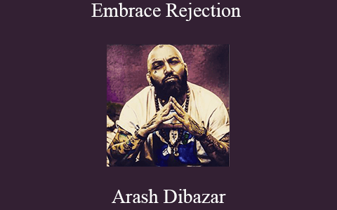 Arash Dibazar – Embrace Rejection