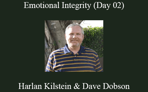 Harlan Kilstein & Dave Dobson – Emotional Integrity (Day 02)