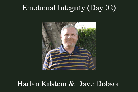 Harlan Kilstein & Dave Dobson – Emotional Integrity (Day 02)