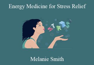 Melanie Smith – Energy Medicine for Stress Relief