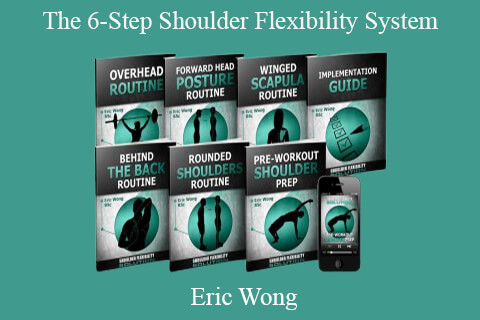 Eric Wong – The 6-Step Shoulder Flexibility System