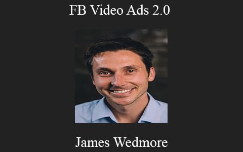 James Wedmore – FB Video Ads 2.0