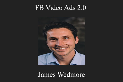 James Wedmore – FB Video Ads 2.0