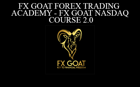 FX GOAT FOREX TRADING ACADEMY – FX GOAT NASDAQ COURSE 2.0