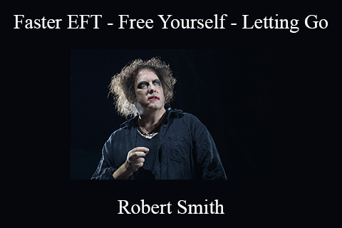 Robert Smith – Faster EFT – Free Yourself – Letting Go