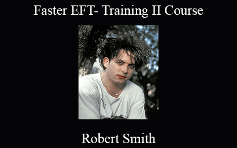 Robert Smith – Faster EFT- Training II Course