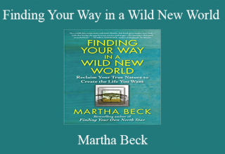 Martha Beck – Finding Your Way in a Wild New World