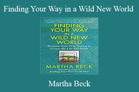 Martha Beck – Finding Your Way in a Wild New World