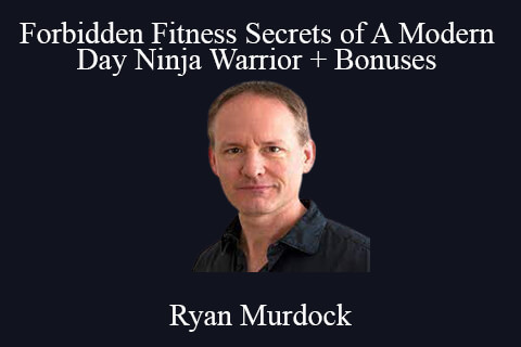 Ryan Murdock – Forbidden Fitness Secrets of A Modern Day Ninja Warrior + Bonuses