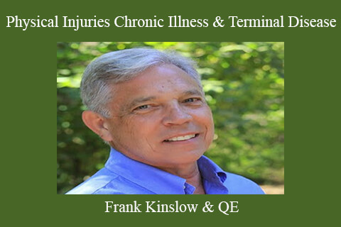 Frank Kinslow & QE – Physical Injuries Chronic Illness & Terminal Disease