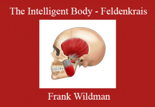 Frank Wildman – The Intelligent Body – Feldenkrais