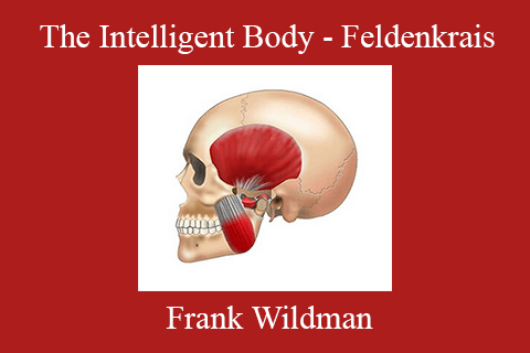 Frank Wildman – The Intelligent Body – Feldenkrais