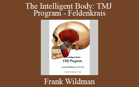 Frank Wildman – The Intelligent Body: TMJ Program – Feldenkrais