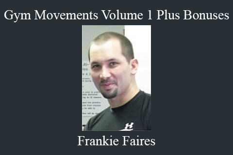 Frankie Faires – Gym Movements Volume 1 Plus Bonuses