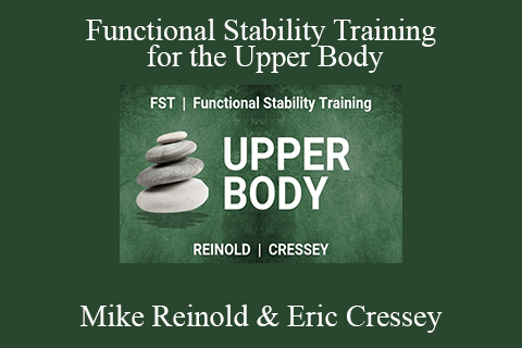 Mike Reinold & Eric Cressey – Functional Stability Training for the Upper Body