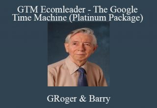 Roger & Barry – GTM Ecomleader – The Google Time Machine (Platinum Package)