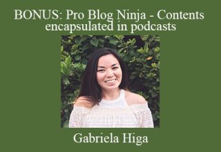 Gabriela Higa – BONUS: Pro Blog Ninja – Contents encapsulated in podcasts