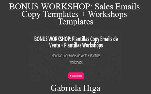 Gabriela Higa – BONUS WORKSHOP: Sales Emails Copy Templates + Workshops Templates