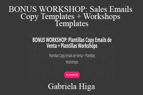 Gabriela Higa – BONUS WORKSHOP: Sales Emails Copy Templates + Workshops Templates