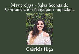 Gabriela Higa – Masterclass – Salsa Secreta de Comunicación Ninja para Impactar con tus Contenidos