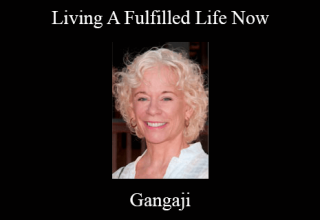 Gangaji – Living A Fulfilled Life Now